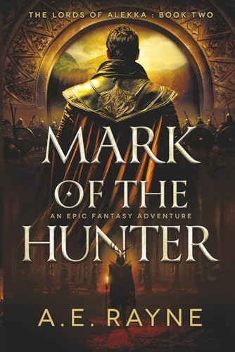 Mark of the Hunter: An Epic Fantasy Adventure (The Lords of Alekka Book 2) by A.E. Rayne