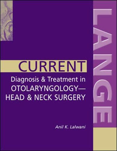 Current Diagnosis & Treatment in Otolaryngology-Head & Neck Surgery (LANGE CURRENT Series) by Anil Lalwani