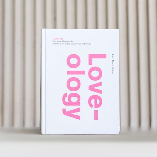 Loveology: God. Love. Marriage. Sex. And the Never-Ending Story of Male and Female. by John Mark Comer