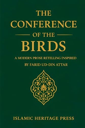 The Conference of the Birds: A Modern Prose Retelling Inspired by Farid ud-Din Attar (Islamic Heritage Press) by Islamic Heritage Press