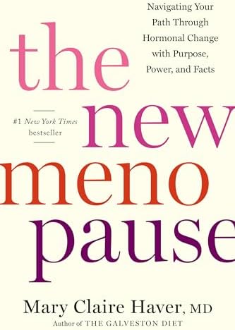 The New Menopause: Navigating Your Path Through Hormonal Change with Purpose, Power, and Facts by Mary Claire Haver MD