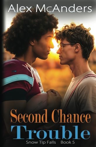 Second Chance Trouble: MM Best Friend Romance (Snow Tip Falls) by Alex McAnders