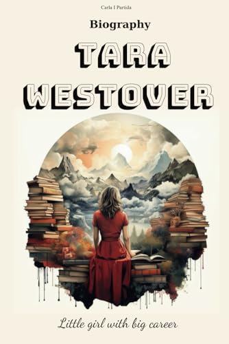 Tara Westover Biography: Little girl with big career by Carla I Partida