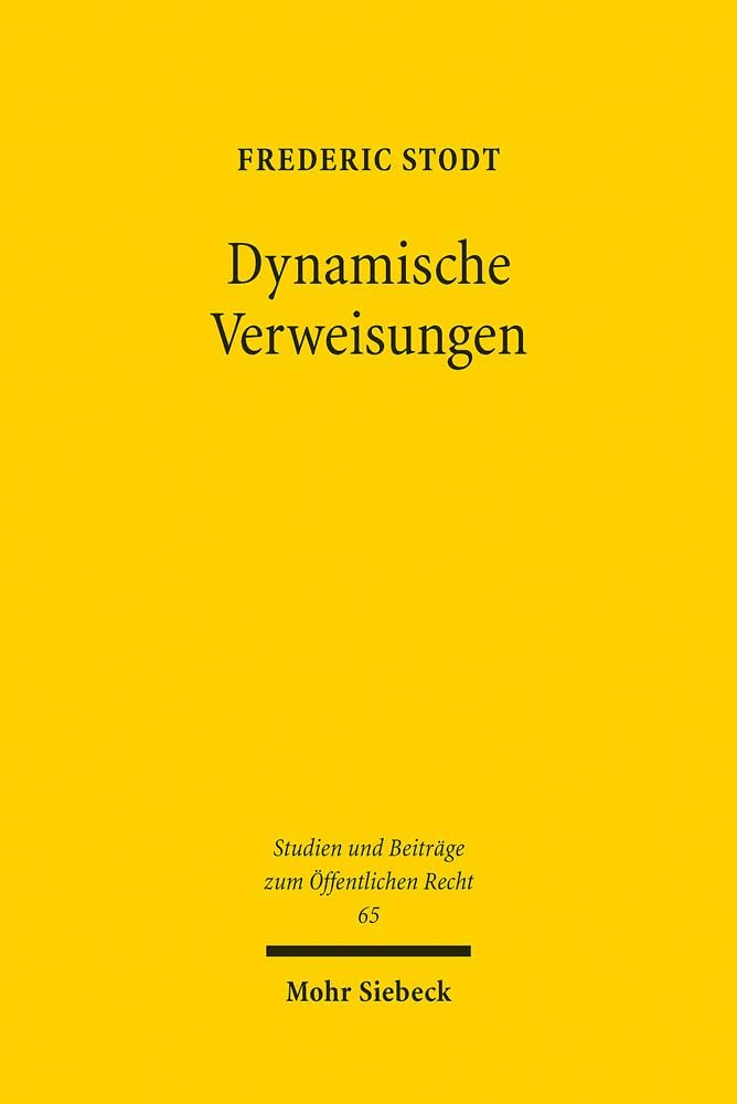 Dynamische Verweisungen: Eine Untersuchung Am Massstab Des Grundgesetzes (Studien und Beitrage zum Offentlichen Recht, 65) (German Edition) by Frederic Stodt