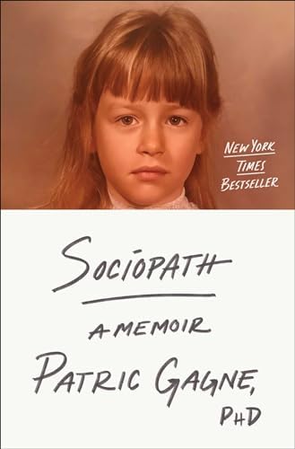 Sociopath: A Memoir by Ph.D. Patric Gagne