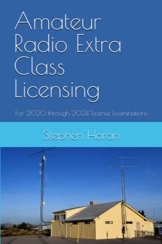 Amateur Radio Extra Class Licensing: For 2020 through 2024 License Examinations by Stephen Horan