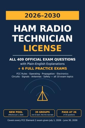 Ham Radio Technician License 2026-2030: All 409 Official Exam Questions with Plain-English Explanations + 6 Full Practice Exams (New Question Pool Effective July 1, 2026) by Open Road Test Prep