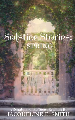 Solstice Stories: Spring by Jacqueline E. Smith