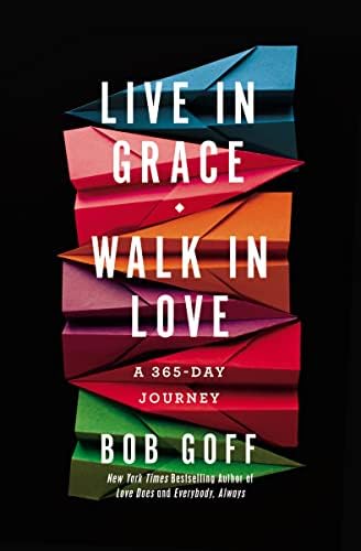 Live in Grace, Walk in Love: A 365-Day Journey (A 365-Day Devotional) – The Perfect Christian Graduation Gift to Celebrate Your Grad by Bob Goff
