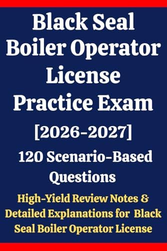 Black Seal Boiler Operator License Practice Exam: 120 Questions & Answers: Boost confidence using scenario-based questions, high-yield review notes, & ... for Black Seal Boiler Operator exam prep by Barani Palani