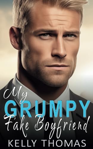 My Grumpy Fake Boyfriend: Steamy, Enemies to Lovers, Forced Proximity (Illegal Affairs) by Kelly Thomas