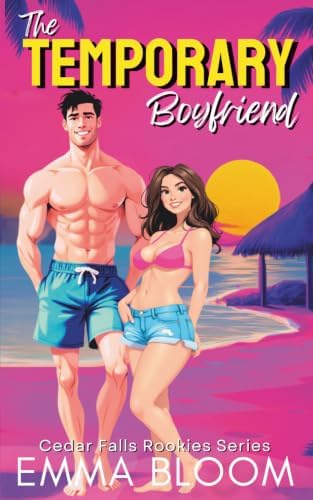 The Temporary Boyfriend: A Spicy Fake Dating Enemies to Lovers Hockey Romance (Cedar Falls Rookies Spicy RomComs) by Emma Bloom