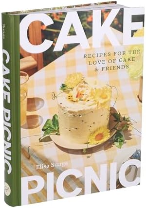 Cake Picnic: Recipes for the Love of Cake & Friends by Elisa Sunga