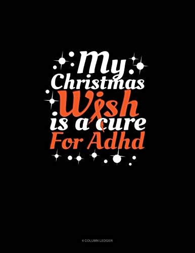 My Christmas Wish Is A Cure For Adhd: 4 Column Ledger by Greenyx Publishing