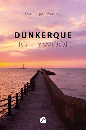 Dunkerque-Hollywood (French Edition) by Dominique Everaert