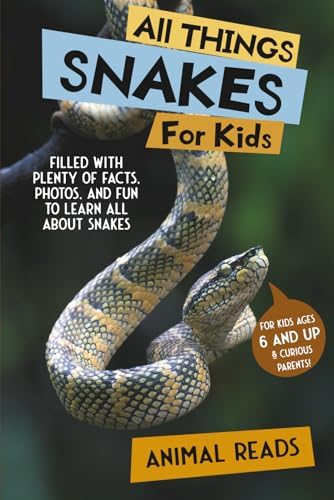 All Things Snakes For Kids: Filled With Plenty of Facts, Photos, and Fun to Learn all About Snakes by Animal Reads