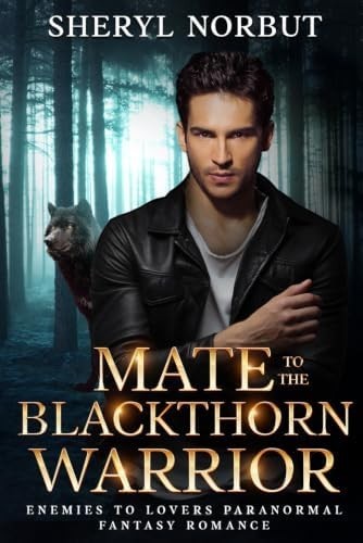 Mate to the Blackthorn Warrior: Enemies to Lovers Paranormal Fantasy Romance (Silverton's Pack) by Sheryl Norbut