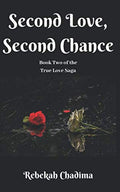 Second Love, Second Chance (True Love Saga) by Rebekah Chadima