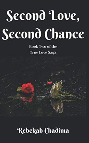 Second Love, Second Chance (True Love Saga) by Rebekah Chadima