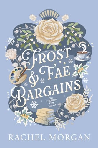Frost & Fae Bargains: A Cozy Fantasy Romance (The Charmed Leaf Legacy) by Rachel Morgan