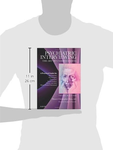 Psychiatric Interviewing: The Art of Understanding: A Practical Guide for Psychiatrists, Psychologists, Counselors, Social Workers, Nurses, and Other ... Professionals, with online video modules by Shawn Christopher Shea MD