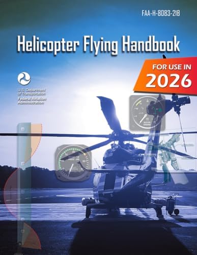 Helicopter Flying Handbook: FAA-H-8083-21B by Federal Aviation Administration