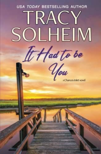 It Had to Be You: A small town second chances romance (Chances Inlet Contemporary Romance) by Tracy Solheim