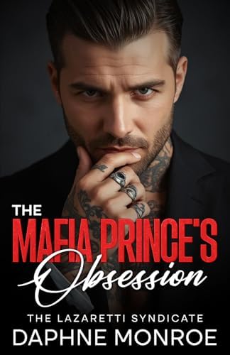 The Mafia Prince's Obsession: An Enemies to Lovers Romance (The Lazaretti Syndicate World) by Daphne Monroe