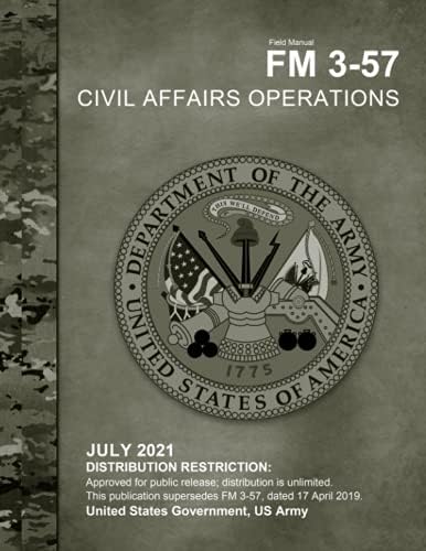 Field Manual FM 3-57 Civil Affairs Operations July 2021 by United States Government US Army