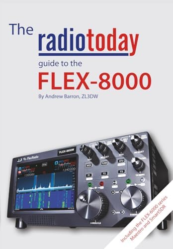 The Radio Today guide to the FLEX-8000: including the FLEX-6000 series, Maestro, and SmartSDR by Andrew Barron