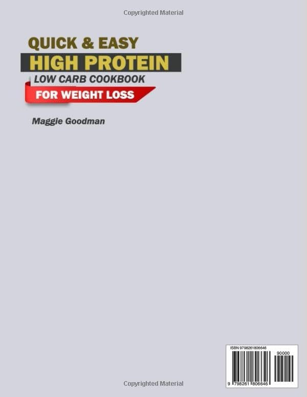 QUICK & EASY HIGH PROTEIN, LOW CARB COOKBOOK FOR WEIGHT LOSS: Busy Women’s Guide to Losing Weight the Easy Way with Quick High-Protein Low-Carb Recipes that Keep You Full Happy and Energized Everyday by Maggie Goodman