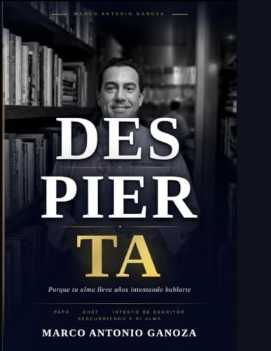 Despierta Porque tu alma lleva años intentando hablarte (Spanish Edition) by Chef Marco Antonio Ganoza
