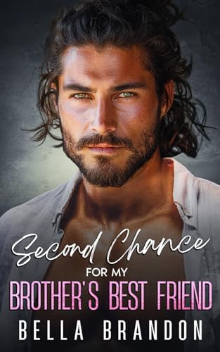Second Chance for my Brother's Best Friend: A Small Town Enemies to Lovers Romance by Bella Brandon