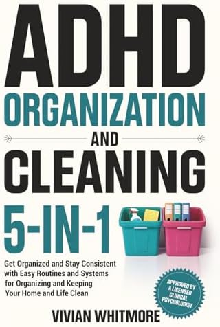 ADHD Organization and Cleaning 5-in-1: Get Organized and Stay Consistent with Easy Routines and Systems for Organizing and Keeping Your Home and Life Clean (Order Within Chaos) by Vivian Whitmore