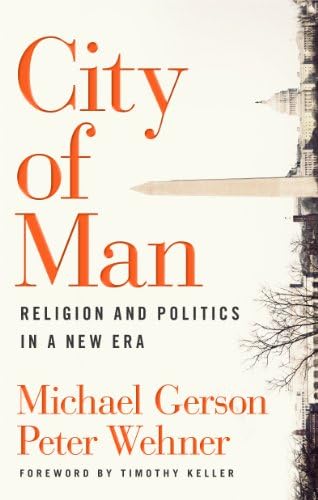 City of Man: Religion and Politics in a New Era by Michael Gerson