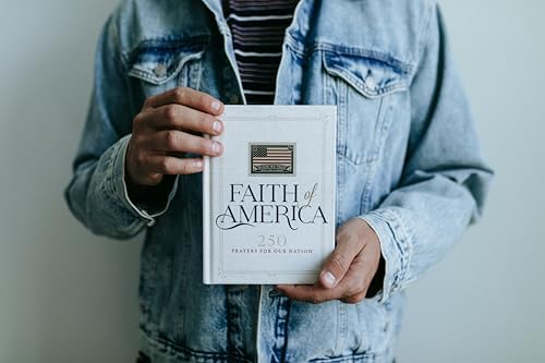 Faith of America: 250 Prayers for our Nation (Celebrating 250 years of the United States of America's History – includes the Declaration of Independence, Constitution, and Bill of Rights) by Thomas Nelson