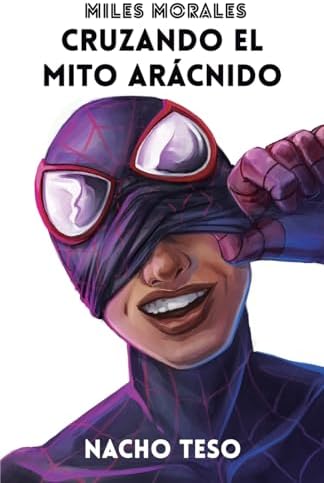 Miles Morales: Cruzando el mito arácnido (Spanish Edition) by Nacho Teso