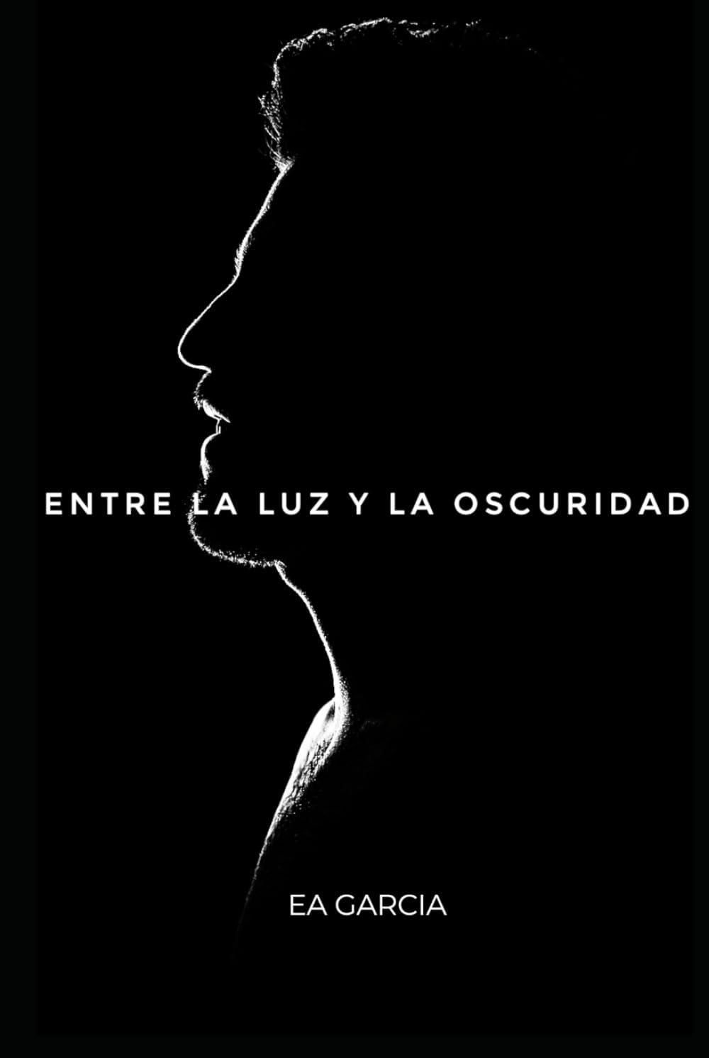 ENTRE LA LUZ Y LA OSCURIDAD (Spanish Edition) by EDGAR ALFREDO GARCIA ALAVEZ EAGA