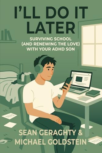 I’ll Do It Later: Surviving School (and Renewing the Love) with Your ADHD Son by Sean Geraghty