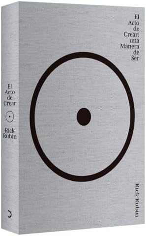 El acto de crear / The Creative Act: A Way of Being (Spanish Edition) by Rick Rubin