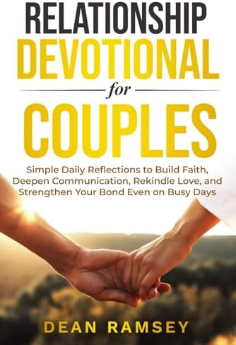 RELATIONSHIP DEVOTIONAL FOR COUPLES: SIMPLE DAILY REFLECTIONS TO BUILD FAITH, DEEPEN COMMUNICATION, REKINDLE LOVE, AND STRENGTHEN YOUR BOND EVEN ON BUSY DAYS by Dean Ramsey