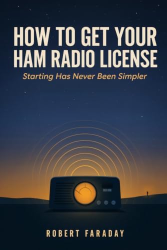 How to Get your HAM Radio License: Starting Has Never Been Simpler by Robert Faraday