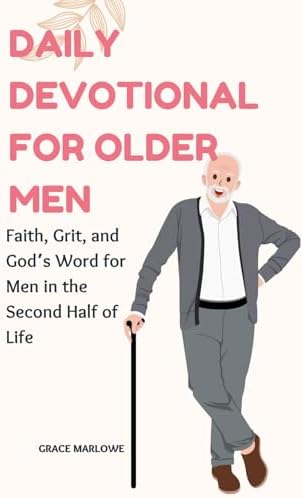 Daily Devotional for Older Men: Faith, Grit, and God’s Word for Men in the Second Half of Life (Seasons of Grace) by Grace Marlowe