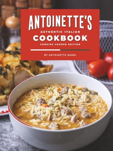 Antoinette's Authentic Italian Cookbook: A Collection of Authentic Italian Dishes for Every Occasion by Antoinette Gangi