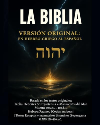 LA BIBLIA VERSIÓN ORIGINAL: EN HEBREO-GRIEGO AL ESPAÑOL: La Santa Biblia en español basada en los textos originales en hebreo, arameo y griego — sin ... con fidelidad total. (Spanish Edition) by PIERRE PAUL DASNY