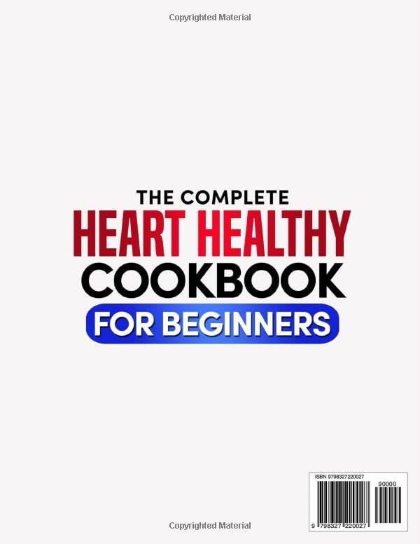 The Complete Heart Healthy Cookbook for Beginners: 2100 Days of Easy and Nutritious Recipes, Low in Fat and Salt to Reduce Cholesterol and Blood Pressure, Enhanced with a 60-Day Meal Plan by Sienna Gracelyn