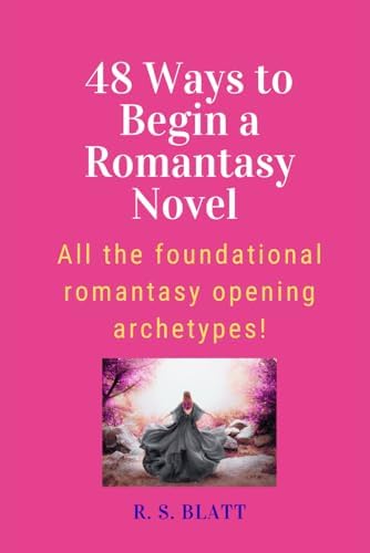48 Ways to Begin a Romantasy Novel: All the foundational romantasy opening archetypes! (Writers' Ways) by R. S. Blatt