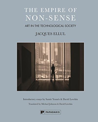 The Empire of Non-Sense: Art in the TecHnological Society by Jacques Ellul