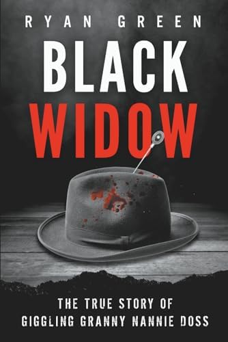 Black Widow: The True Story of Giggling Granny Nannie Doss (True Crime) by Ryan Green