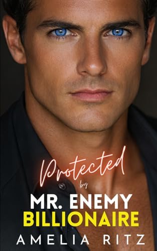 Protected by Mr. Enemy Billionaire: An Enemies-to-Lovers Single Dad Romance (Protected, Saved & Bound Series) by Amelia Ritz